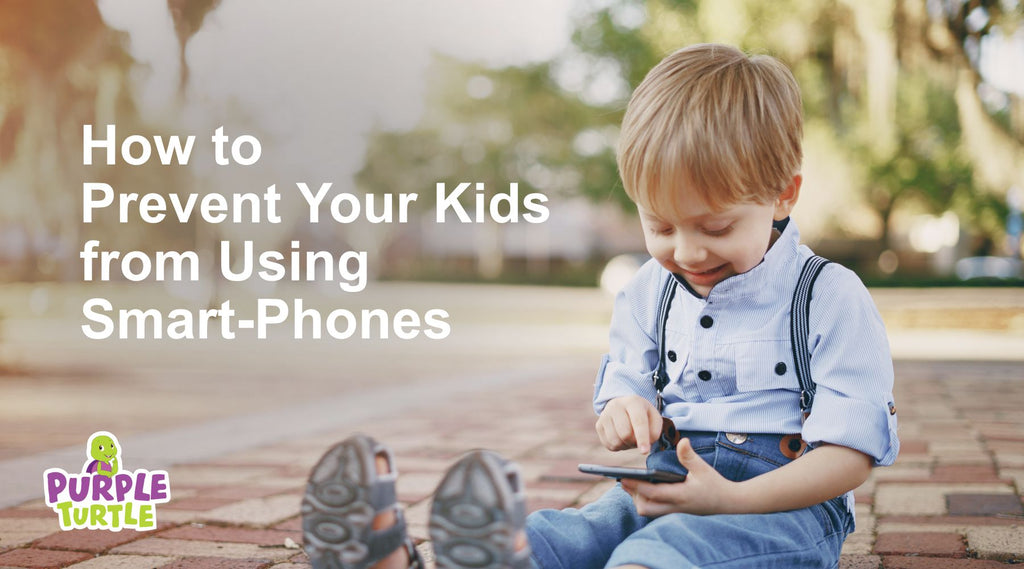 How to prevent your kids from Smart phones