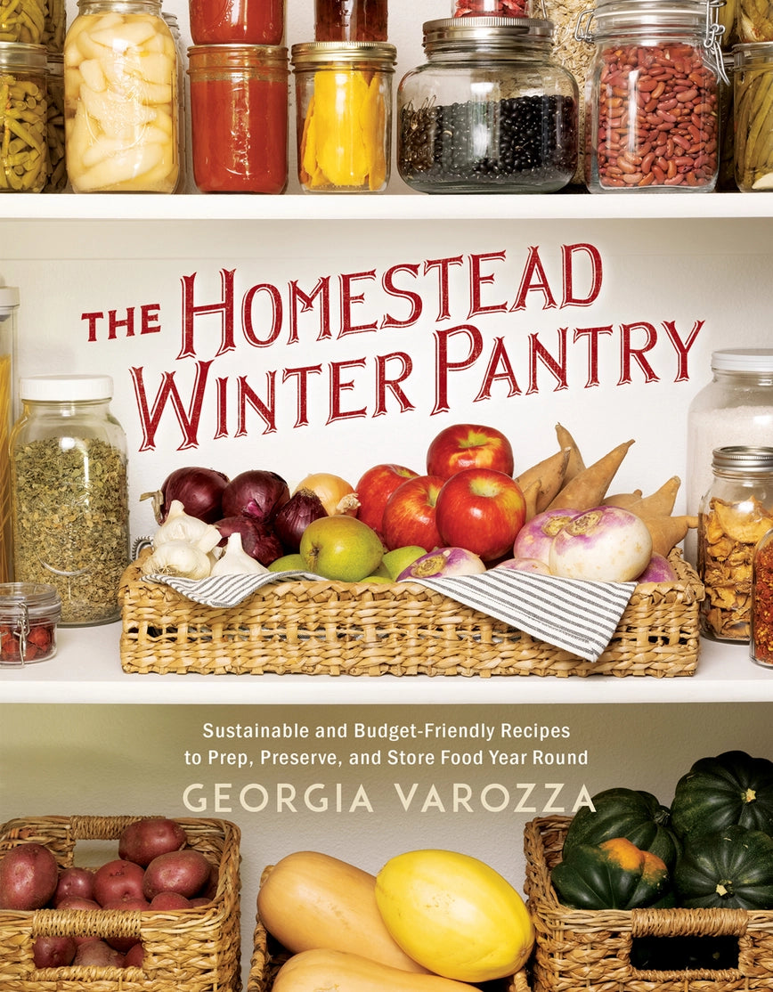 The Homestead Winter Pantry: Sustainable and Budget-Friendly Recipes to Prep, Preserve, and Store Food Year Round (The Homestead Essentials) by Georgia Varozza
