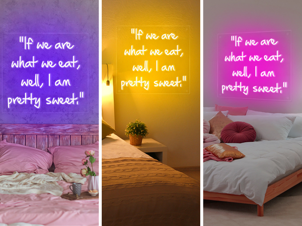 If we are what we eat, well, I am pretty sweet neon food quote sign in 3 colours