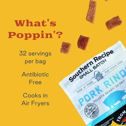 Southern Recipe Small Batch Pop-At-Home Pork Rinds: What's popping? 32 servings per bag. Antibiotic Free. Cooks in Air Fryers.