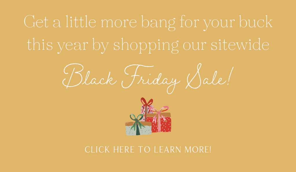 Get a little more bang for your buck this year by shopping our sitewide Black Friday Sale. Click here to learn more!