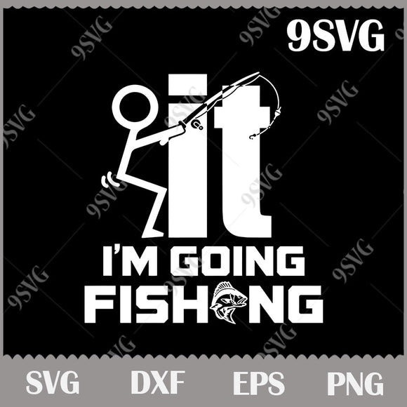 Download I M Going Fishing Svg Love Fishing Svg Hobbies Svg Fishing Svg Png 9svg