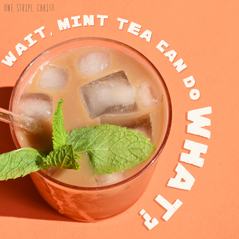 Wait, mint tea can do what?