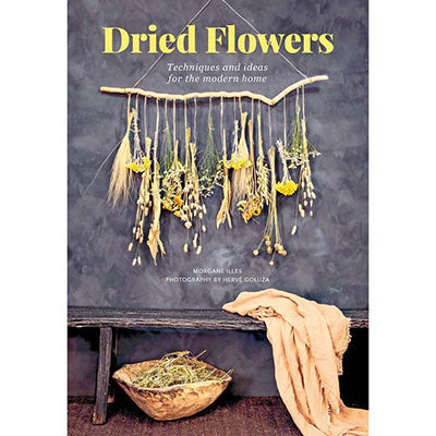 Dried Flowers: Techniques and ideas for the modern home