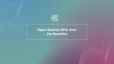 Open Source RPA And Its Benefits