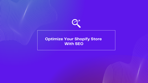 Optimize Your Shopify Store With SEO