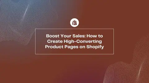 How to Create High-Converting Product Pages on Shopify