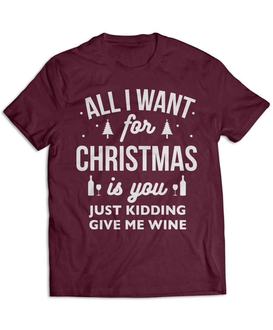 All I Want For Christmas Is You. Just Kidding, Give Me Wine