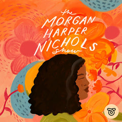 The Morgan Harper Nichols Show Podcast