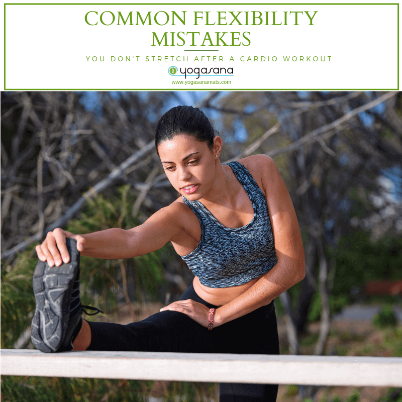 Common Flexibility Mistakes You Do Not Stretch After A Cardio Workout