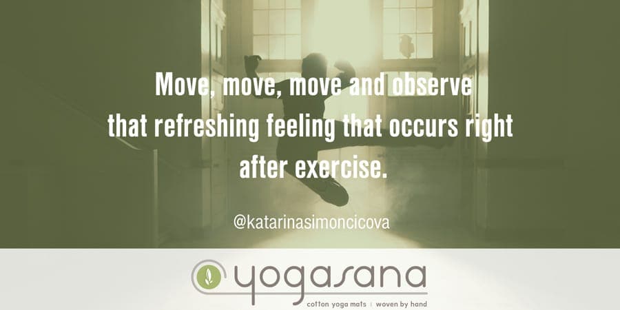 Move Move Move and Observe That Refreshing Feeling That Occurs Right After Exercise Yogi Quote