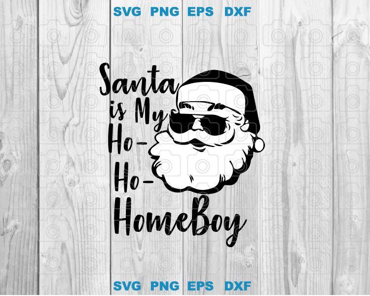 Santa is my Homeboy svg Funny Christmas Santa svg Naughty svg Raunchy