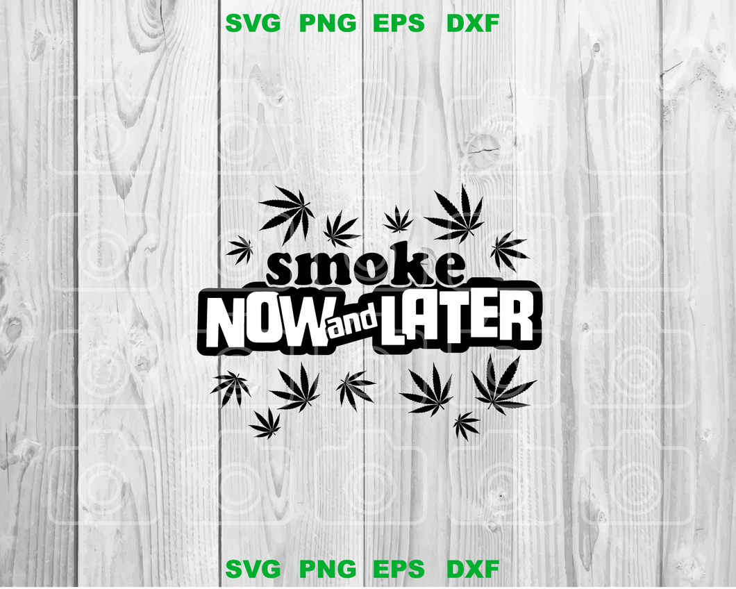 Download Smoke Now And Latter Svg Cannabis Leaf Svg Marijuana Svg Weed Svg Png Bundleofsvg