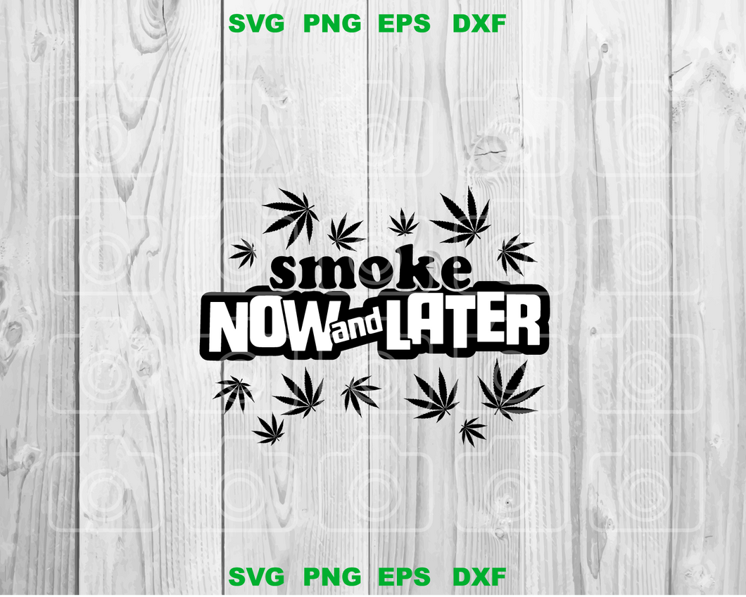 Smoke Now And Latter Svg Cannabis Leaf Svg Marijuana Svg Weed Svg Png Bundleofsvg