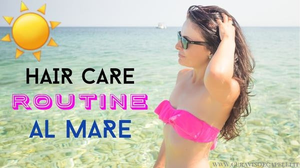 Come Proteggere i Capelli dal Sole Hair Care Routine al Mare_beautilicious delights