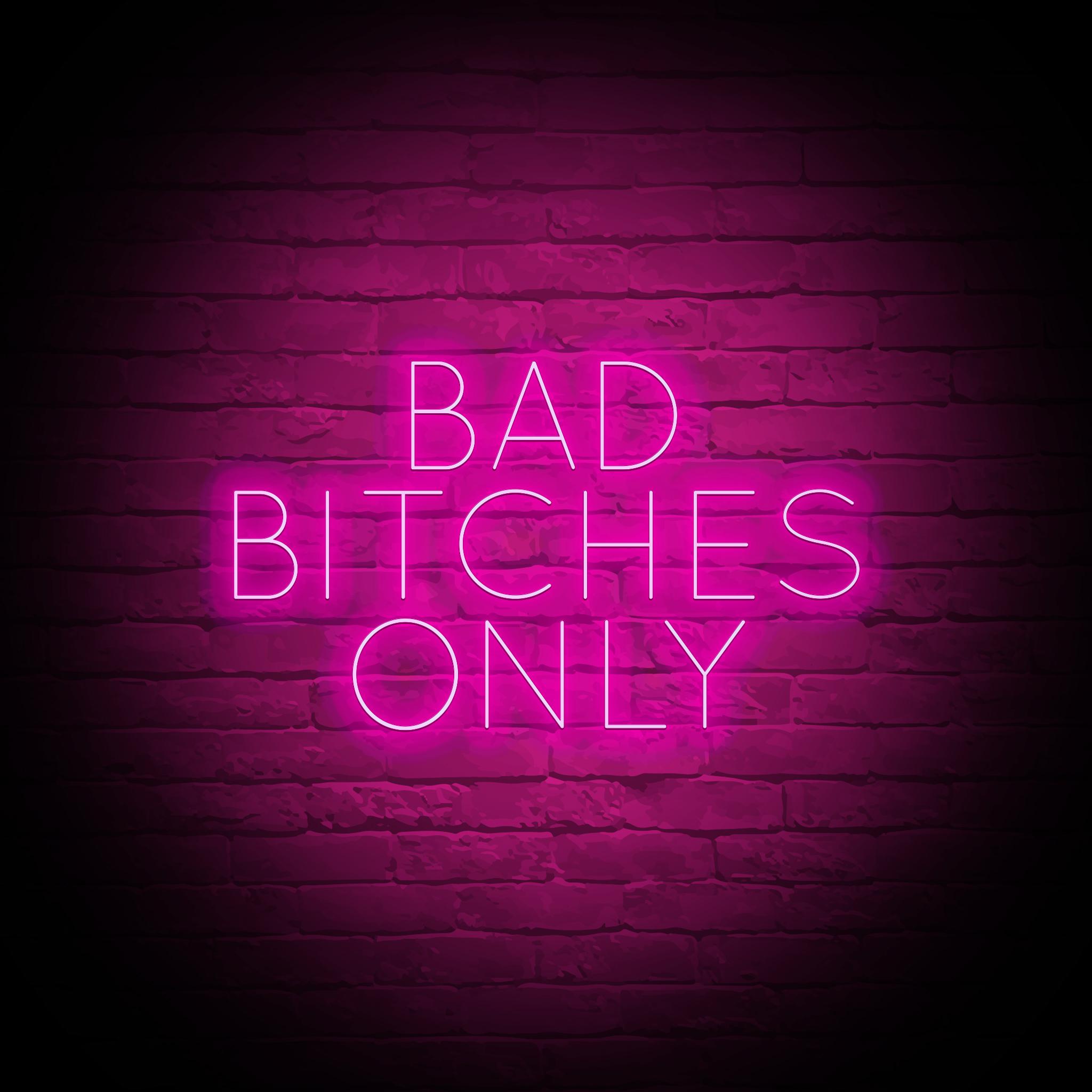Bad Bitches Only Neon Sign You Turn Neon