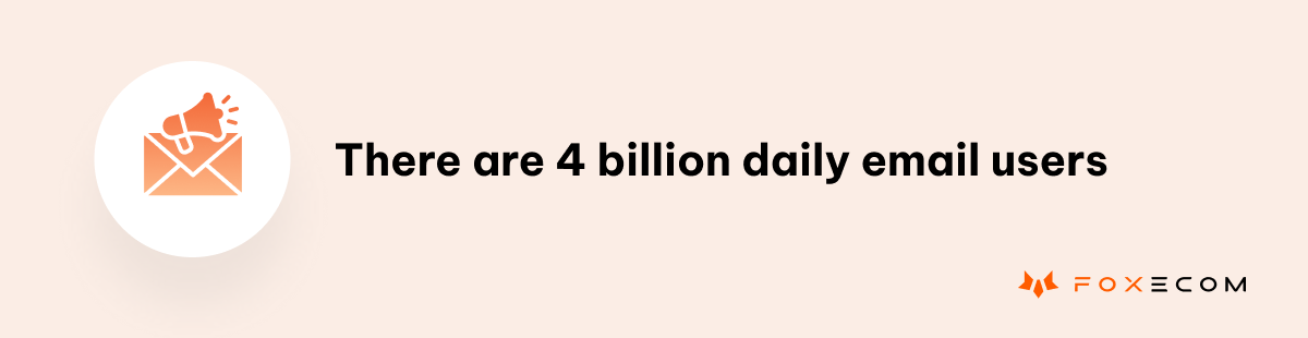 email marketing, there are 4 billion daily email users