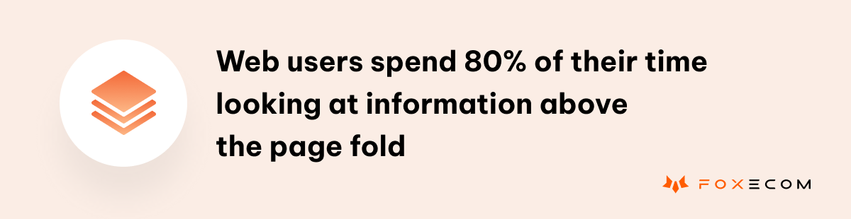 users spend 80% of their time looking at information above the page fold