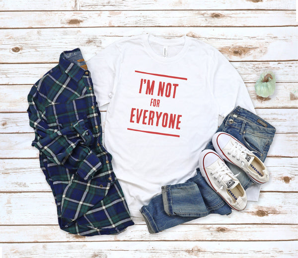 I'm NOT For EVERYONE T-SHIRT | Short Sleeve | Long Sleeve