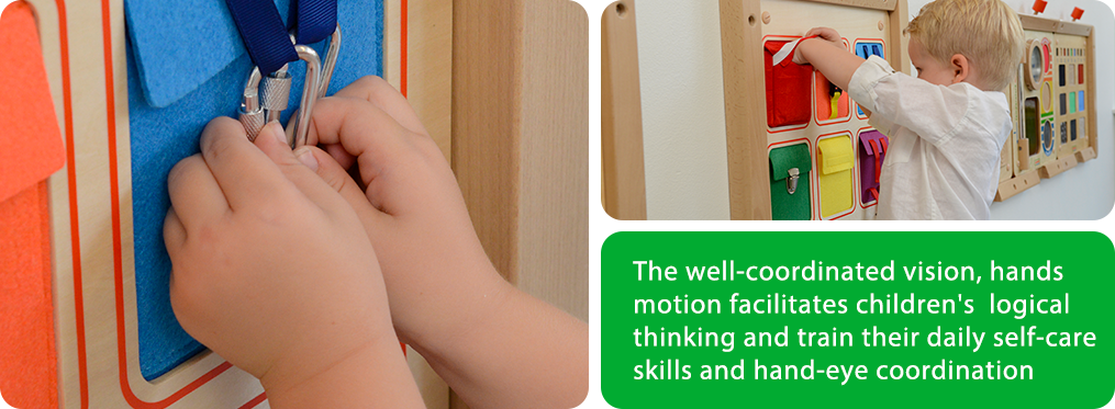 The well-coordinated vision, hands motion facilitates children's  logical thinking and train their daily self-care skills and hand-eye coordination skills