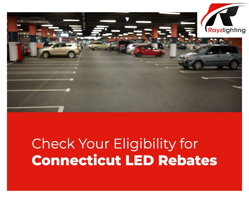 Check Your Eligibility For Connecticut LED Rebates Rayz Lighting
