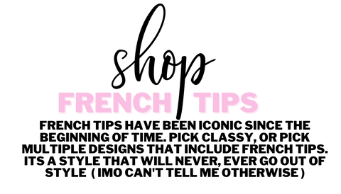 french tips have been iconic since the beginning of time. pick classy, or pick multiple designs that include french tips. its a style that will never, ever go out of style  ( imo can't tell me otherwise )