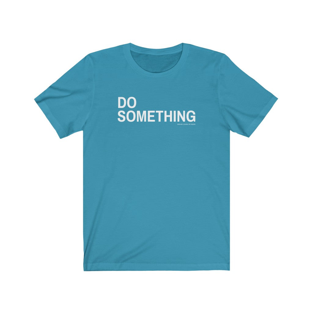 Do Something T-shirt – Dream Learn Do More