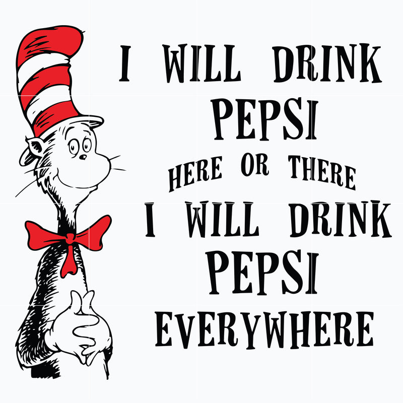 I will drink pepsi here or there I will drink pepsi everywhere svg, pn