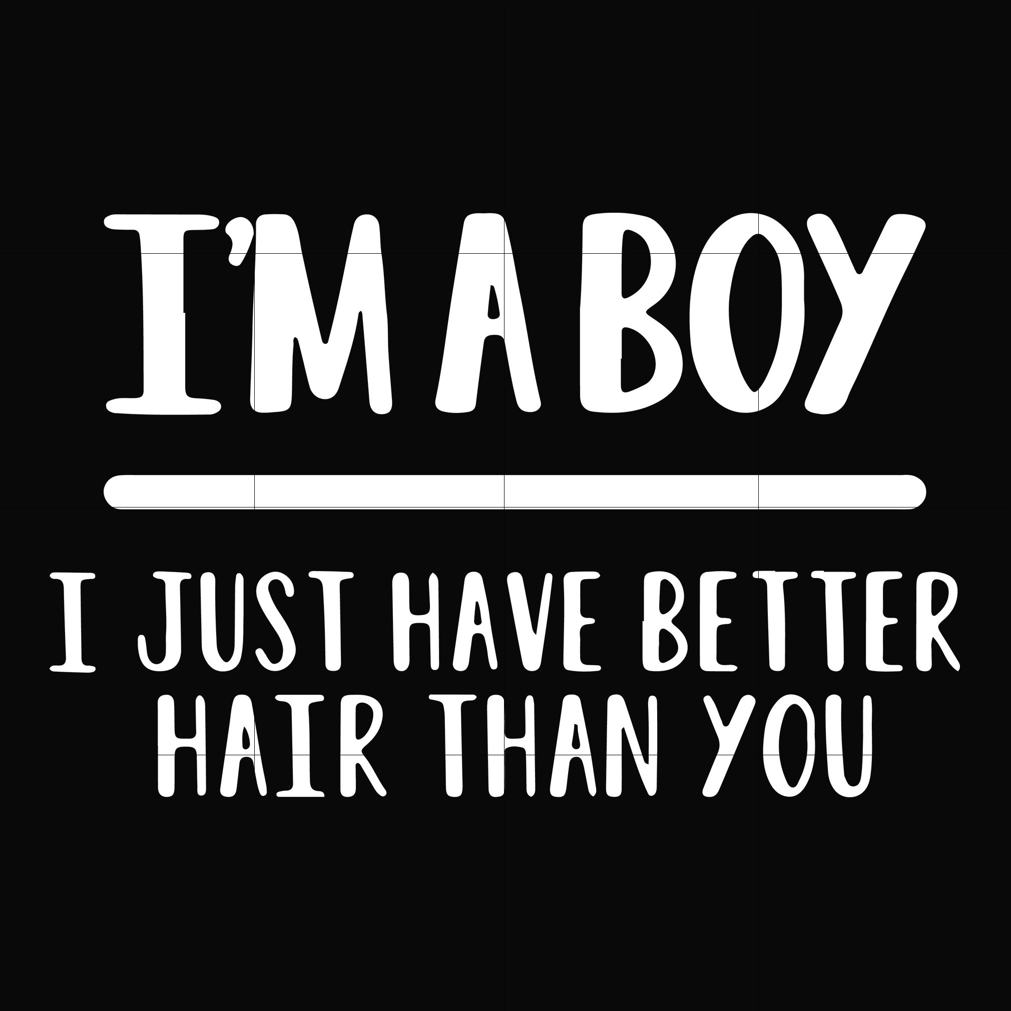 Download I M A Boy I Just Have Better Hair Than You Svg Png Dxf Eps File Fn0 Dreamsvg Store