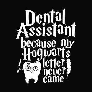 Download Dental Assistant Because My Hogwarts Letter Never Came Svg Halloween Dreamsvg Store