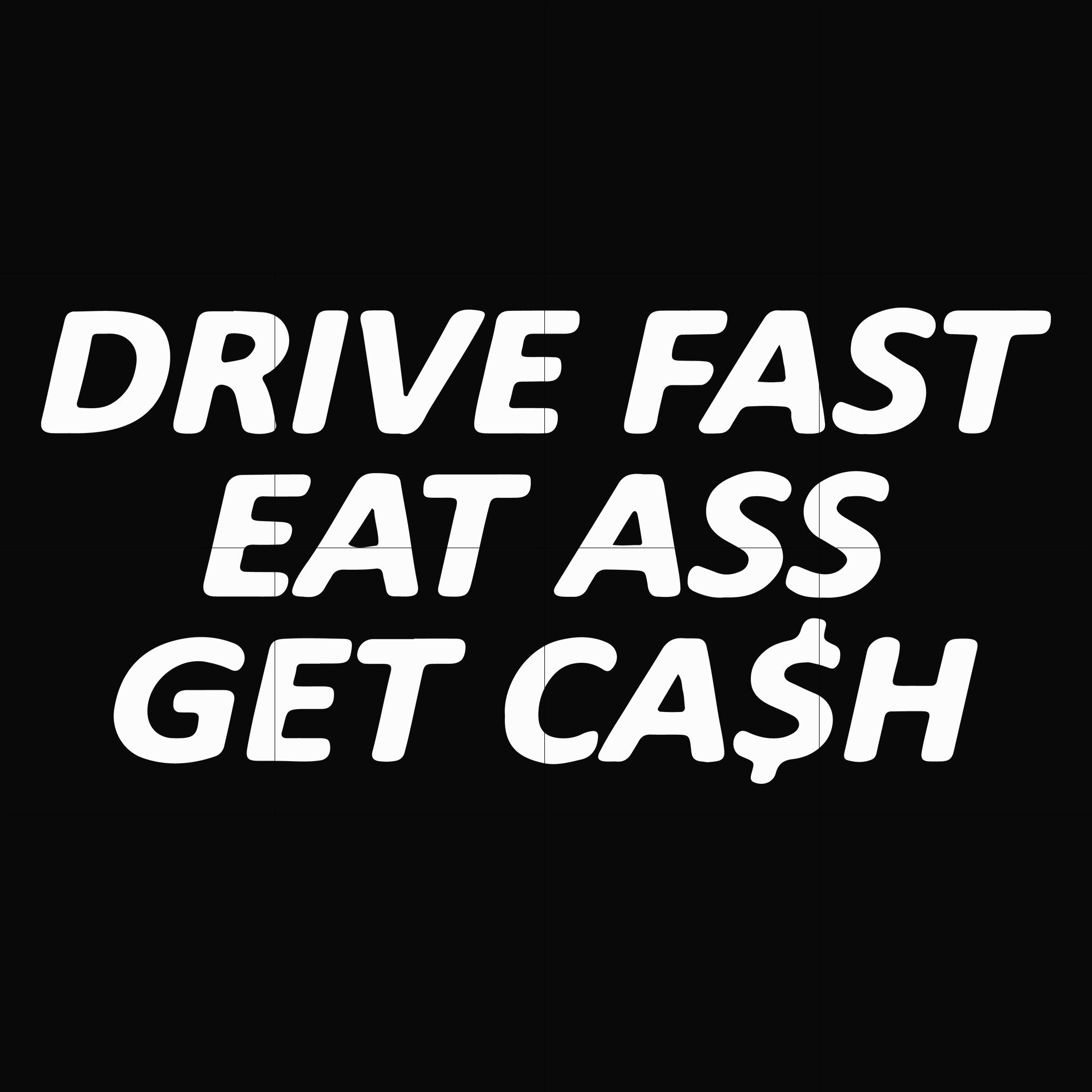 Drive Fast Eat Ass Get Cash Svg Png Dxf Eps File Fn000494 Dreamsvg