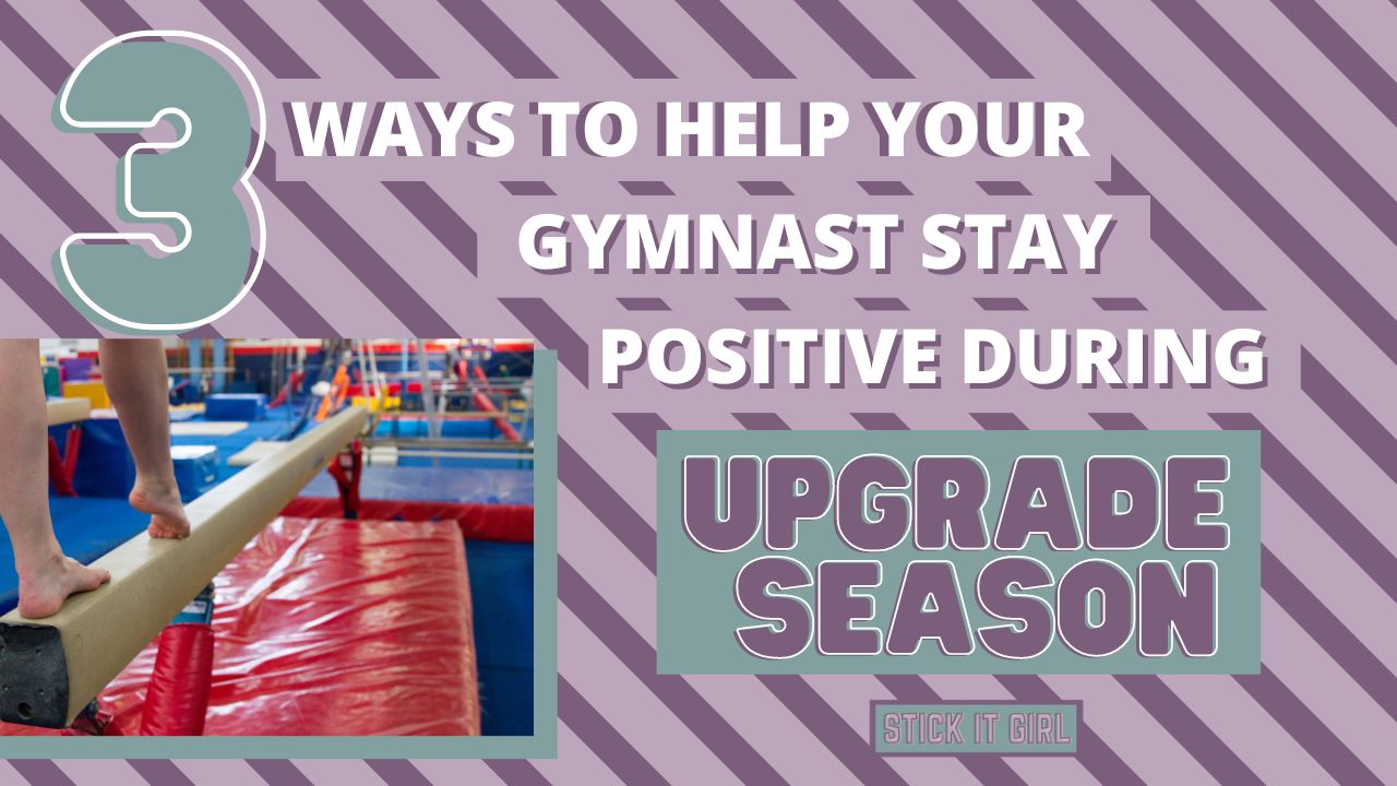 3 Ways To Help Your Gymnast Stay Positive During Upgrade Season - Stick It Girl Blog
