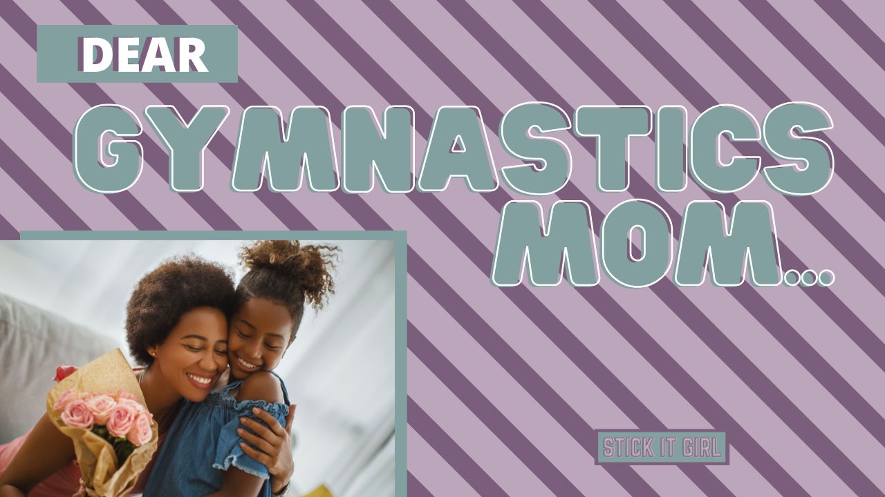 Dear Gymnastics Mom - Stick It Girl