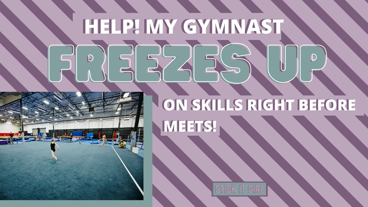 Help! My gymnast freezes up on skills right before meets.