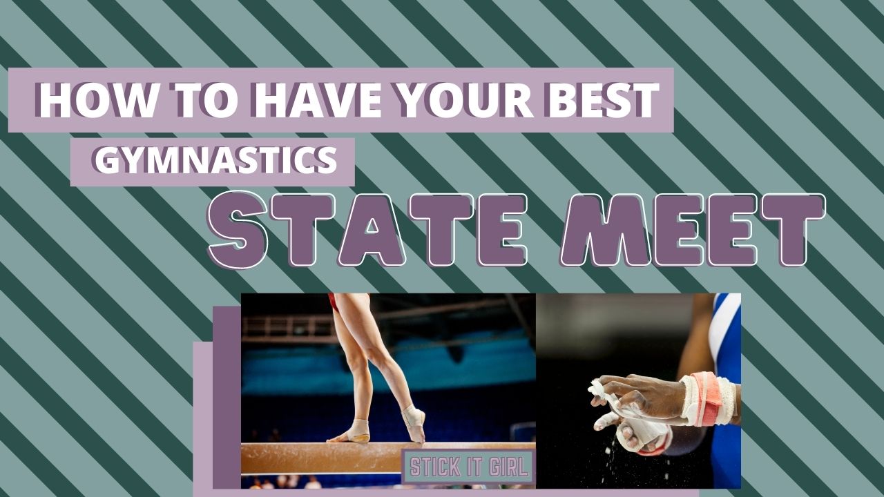 How To Have Your Best Gymnastics State Meet - Stick It Girl Blog