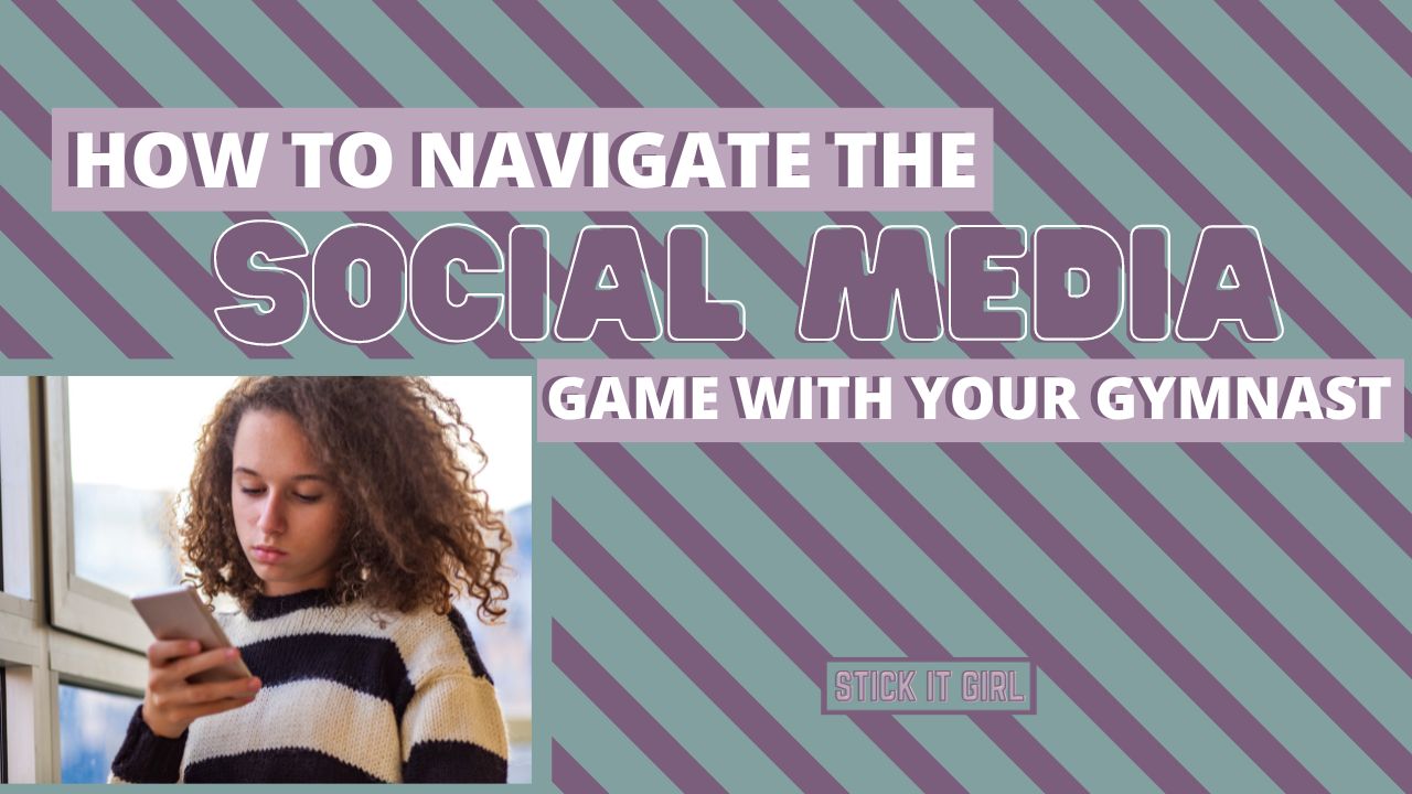How To Navigate Through Social Media with Your Gymnast - Stick It Girl Blog