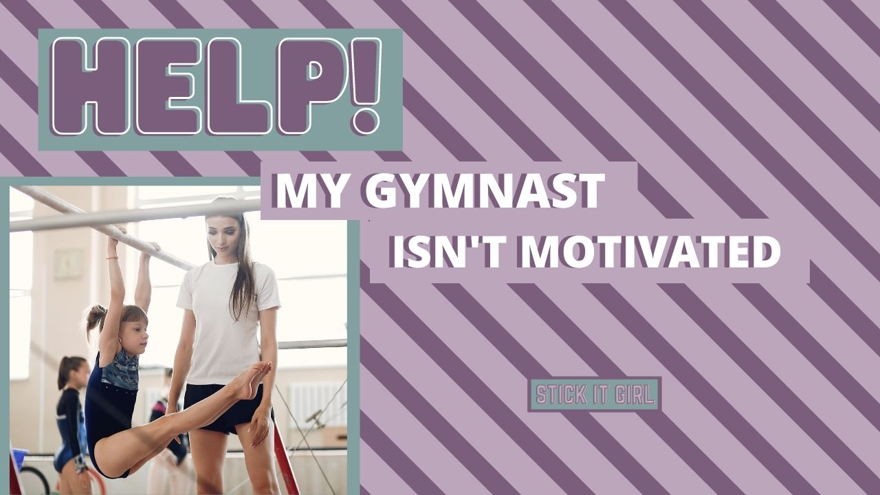 Help! My Gymnast Isn't Motivated - Stick It Girl Blog