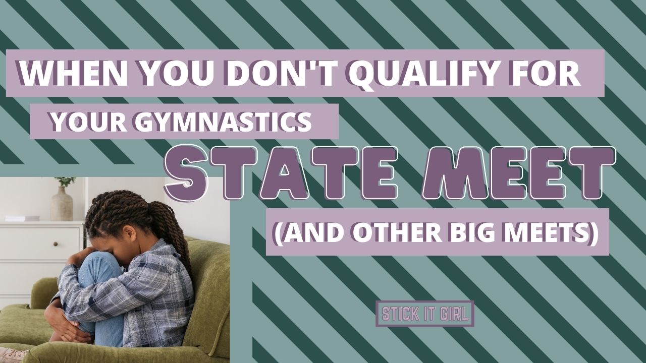 When you don't qualify for your gymnastics state meet (and other big meets) - Stick It Girl Blog