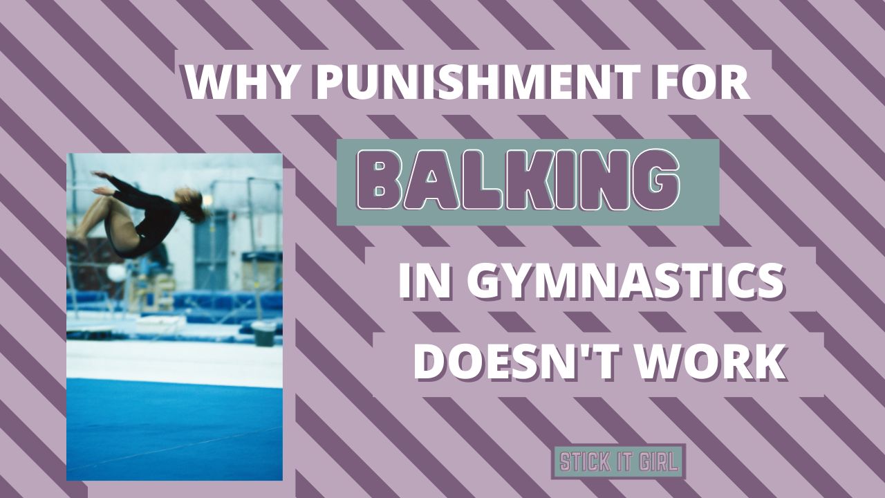 Why Punishment for Balking in Gymnastics Doesn't Work - Stick It Girl Blog