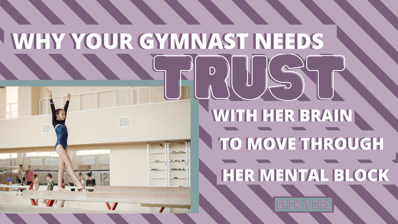 Why Your Gymnast Needs Trust With Her Brain To Move Through Her Mental Block - Stick It Girl Blog