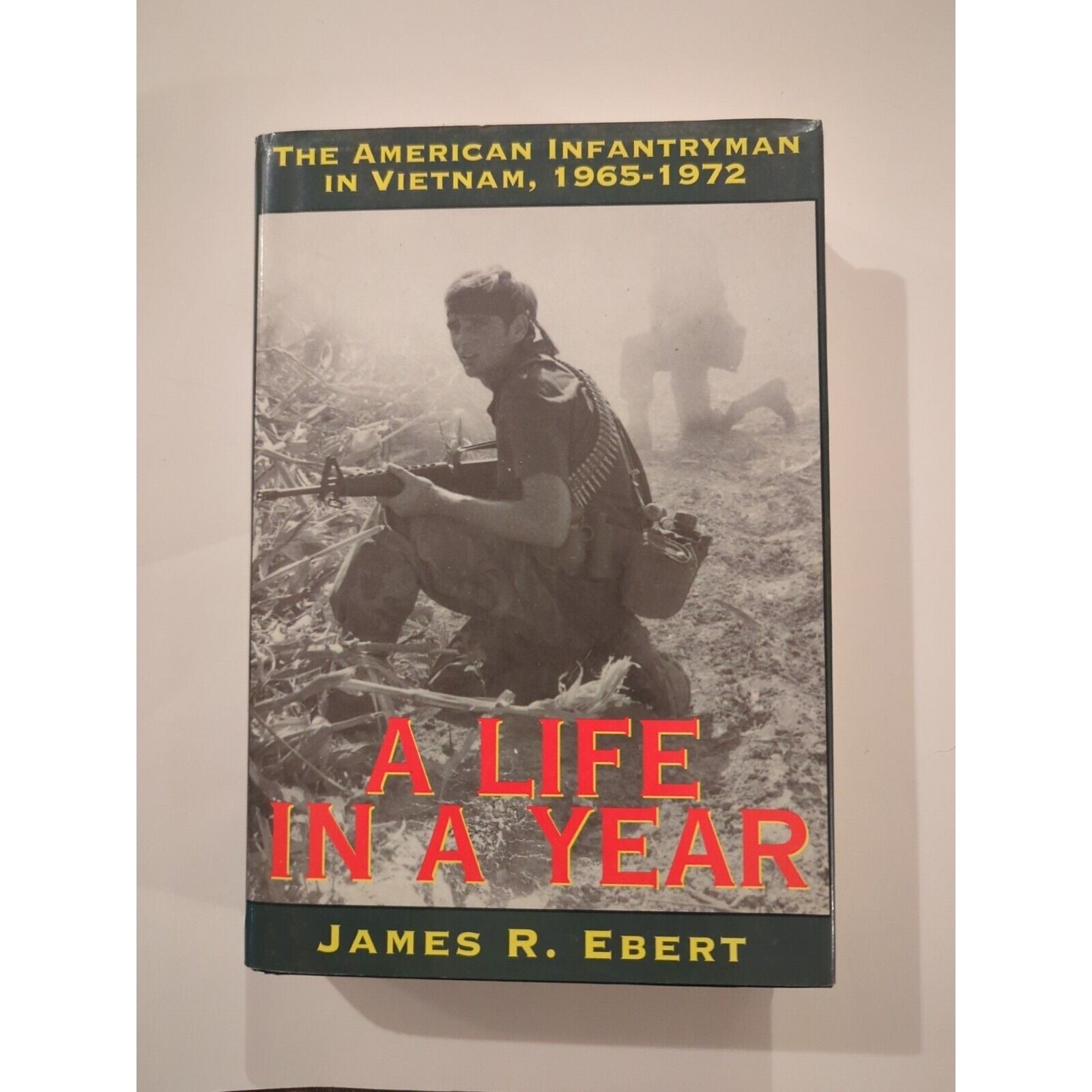 A LIFE IN A YEAR THE AMERICAN INFANTRYMAN IN VIETNAM James R. Ebert HC DJ Sign