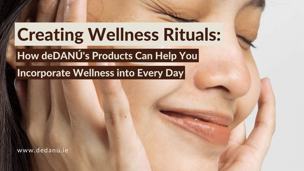 Creating Wellness Rituals with deDANÚ