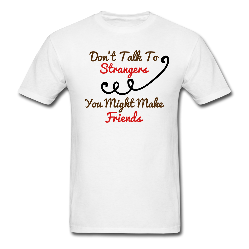 Don't Talk To Strangers, You might make new friends | Basic Unisex Antisocial T-Shirt - white
