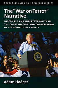 The War on Terror Narrative: Discourse and Intertextuality in the Construction and Contestation of Sociopolitical Reality