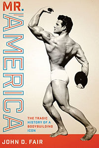 Mr. America: The Tragic History of a Bodybuilding Icon