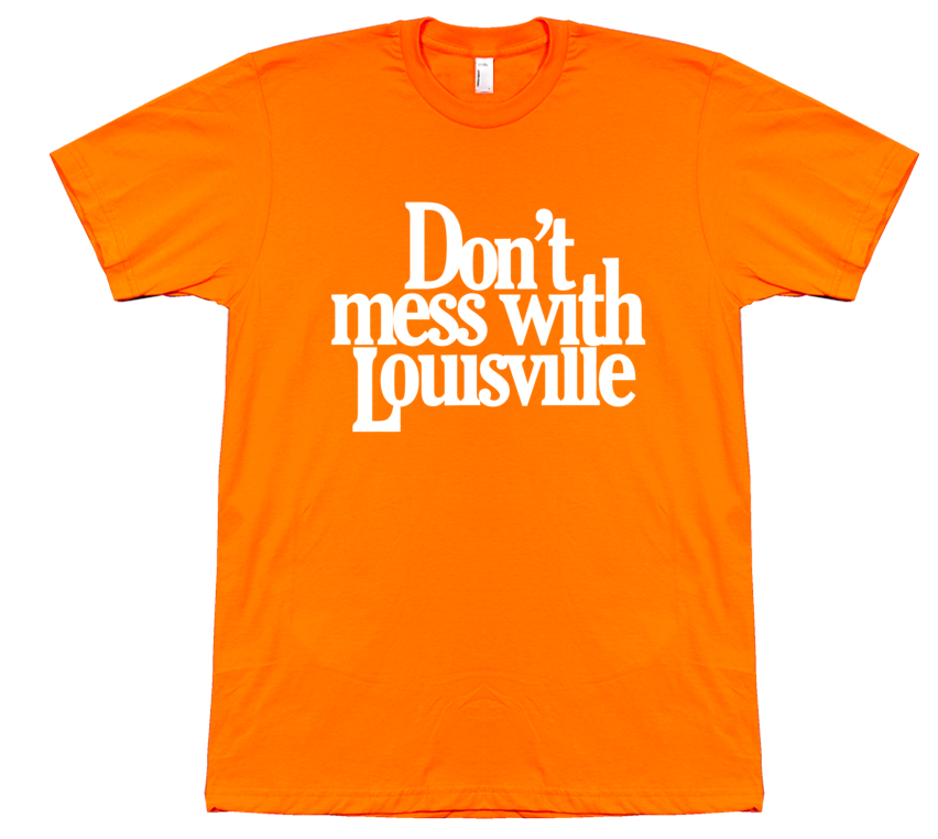 Don't Mess With Louisville | Share Louisville | Share Louisville