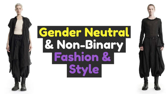 Gender Neutral and Non-Binary Fashion and Style