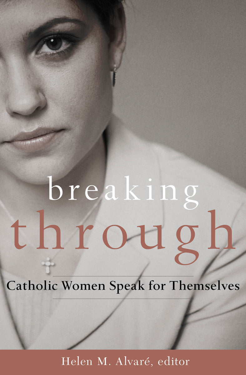 Breaking Through: Catholic Women Speak for Themselves