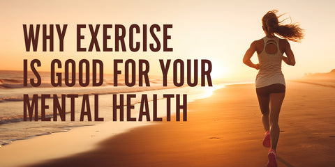 Why Exercise is Good For Your Mental Health