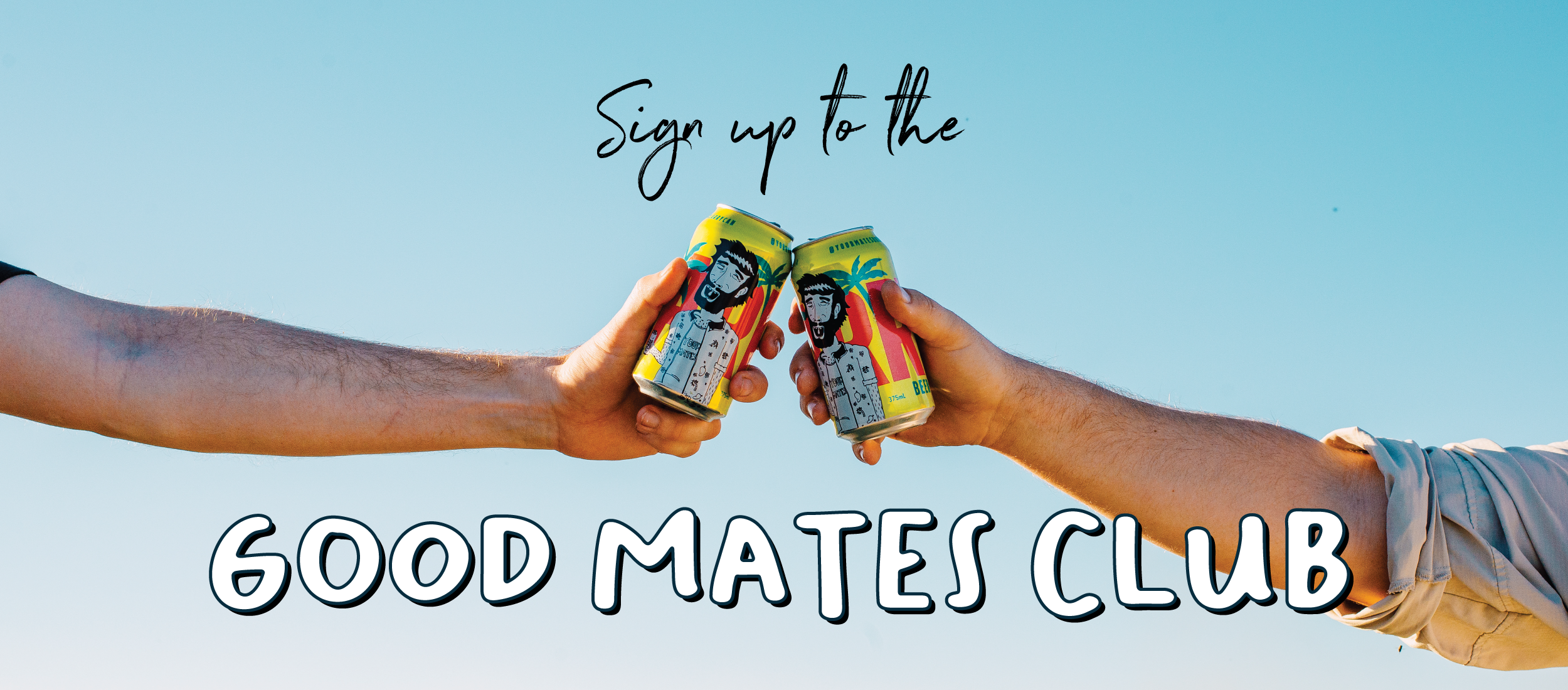 Sign up to the Good Mates Club
